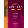 In Fine Spirits: A Complete Guide to Distilled Drinks