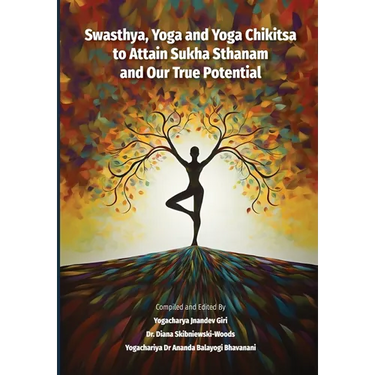 Swasthya, Yoga and Yoga Chikitsa to Attain Sukha Sthanam and Our True Potential
