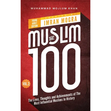 The Muslim 100 YA Edition Volume 2: The Lives, Thoughts and Achievements of the Most Influential Muslims in History