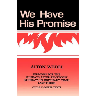 We Have His Promise: Sermons for the Sundays After Pentecost (Sundays in Ordinary Time) Last Third Cycle C Gospel Texts