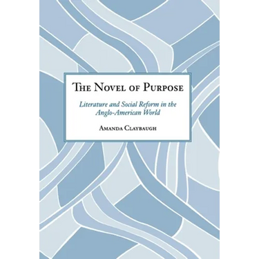 The Novel of Purpose: Literature and Social Reform in the Anglo-American World