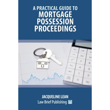 A Practical Guide to Mortgage Possession Proceedings