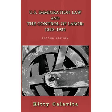 U.S. Immigration Law and the Control of Labor: 1820-1924