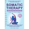 Somatic Therapy Workbook (Just 10 Mins a Day): 70+ Exercises to Manage Stress, Heal Trauma & Balance Hormones - A Somatic Yoga & Breathwork Toolkit fo