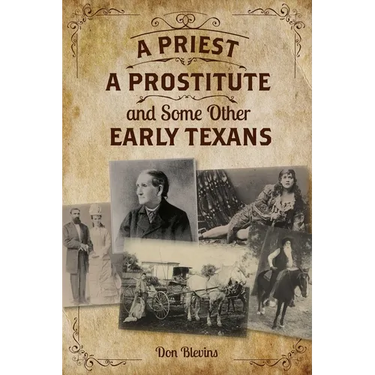 Priest, a Prostitute, and Some Other Early Texans: The Lives of Fourteen Lone Star State Pioneers