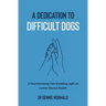 A Dedication To Difficult Dogs: A Heartwarming Tale Shedding Light on Canine Mental Health