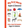 My First Words A - Z English to Indonesian: Bilingual Learning Made Fun and Easy with Words and Pictures