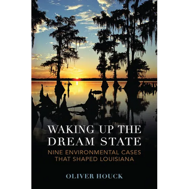 Waking Up the Dream State: Nine Environmental Cases That Shaped Louisiana