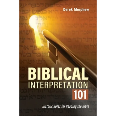 Biblical Interpretation 101 2nd Edition: Historic rules for reading the bible