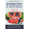 Intermittent fasting 16/8: What is the intermittent fasting? Discover the ultimate 16/8 diet plan to lose weight and recover your energy.