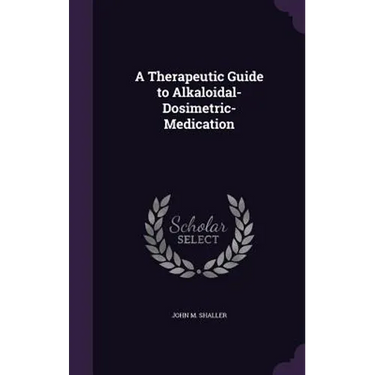 A Therapeutic Guide to Alkaloidal-Dosimetric-Medication