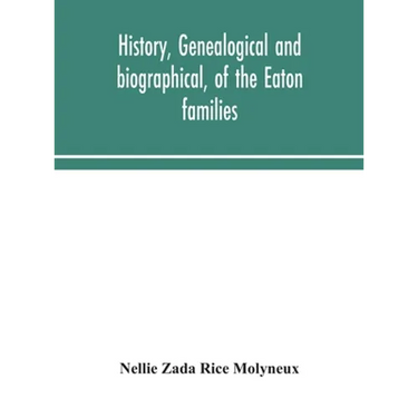 History, Genealogical And Biographical, Of The Eaton Families