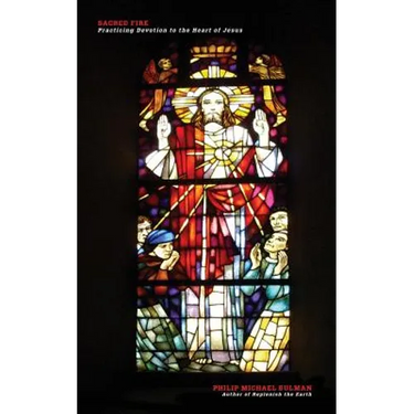 Sacred Fire: Practicing Devotion to the Heart of Jesus
