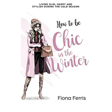 How to be Chic in the Winter: Living slim, happy and stylish during the cold season