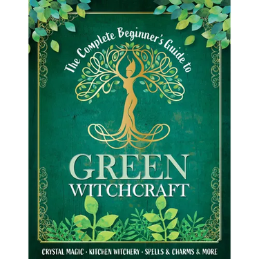 The Complete Beginner's Guide to Green Witchcraft