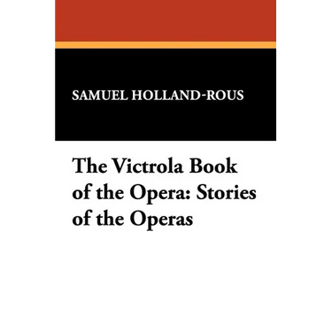 The Victrola Book of the Opera: Stories of the Operas