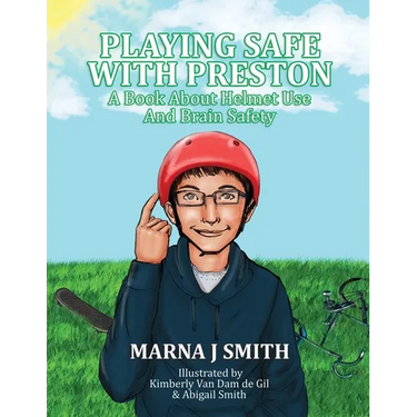 Playing Safe With Preston: A Book About Helmet Use and Brain Safety