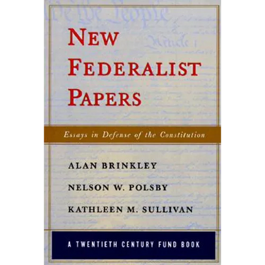 New Federalist Papers: Essays in Defense of the Constitution (A Twentieth Century Fund Book)