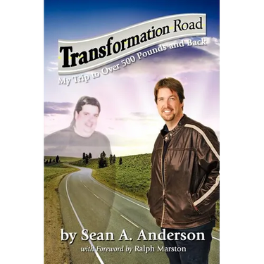 Transformation Road - My Trip to Over 500 Pounds and Back