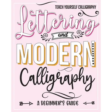 Teach Yourself Calligraphy: Lettering and Modern Calligraphy: a Beginner's Guide: Lettering and design plus 3D practice and simple design practice