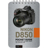 Nikon D850: Pocket Guide: Buttons, Dials, Settings, Modes, and Shooting Tips