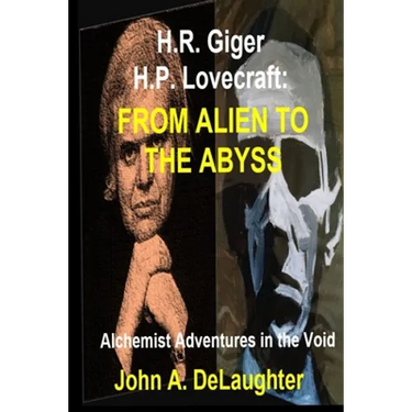 H.R. Giger and H.P. Lovecraft: From Alien to the Abyss: Alchemist Adventures in the Void