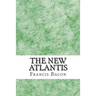 The New Atlantis: (Francis Bacon Classics Collection)