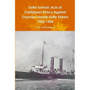 Turtle Turmoil: Acts of Caribbean Piracy Against Cayman Islands Turtle Fishers 1903-1904