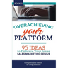 Overachieving Your Platform: 95 Ideas to Embrace Your Inner Sales Marketing Genius