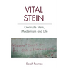 Vital Stein: Gertrude Stein, Modernism and Life