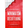 Minimalism and Decluttering: The Easier Way of Life as a Minimalist. 11 Simple Steps to Declutter Your Life from a Useless Stuff and Supercharge Your