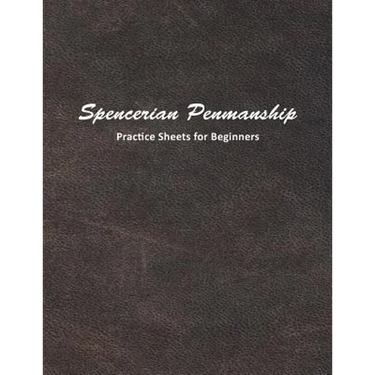 Spencerian Penmanship Practice Sheets for Beginners: Learn to Write an Elegant Script Style for Business or Personal Letter Writing