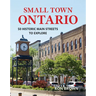 Small Town Ontario: 50 Historic Main Streets to Explore