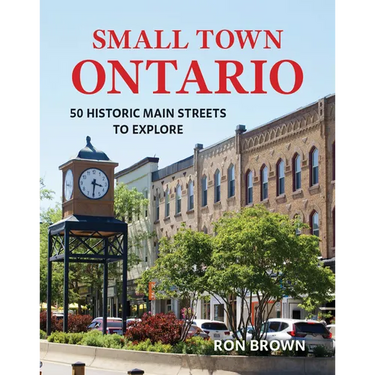 Small Town Ontario: 50 Historic Main Streets to Explore