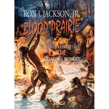 Blood Prairie: Perilous Adventures On The Oklahoma Frontier