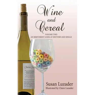 Wine and Cereal: An Irreverent Look at Sixtyish and Single