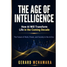 The Age of Intelligence: How AI Will Transform Life in the Coming Decade