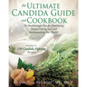 The Ultimate Candida Guide and Cookbook: The Breakthrough Plan for Eliminating Disease Causing Yeast and Revolutionizing Your Health!