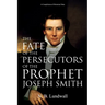 The Fate of the Persecutors of the Prophet Joseph Smith: A Compilation of Historical Data