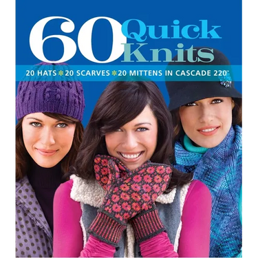 60 Quick Knits: 20 Hats*20 Scarves*20 Mittens in Cascade 220(tm)