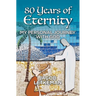 80 Years of Eternity: My Personal Journey With God
