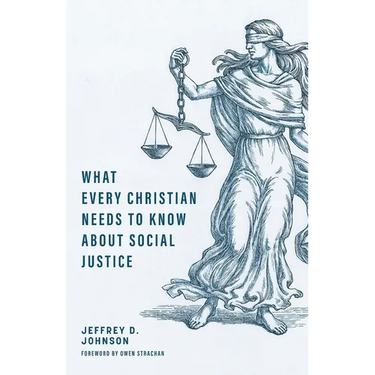 What Every Christian Needs to Know about Social Justice