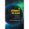 A Funny Place: Our World-The Surface To A Higher Realm