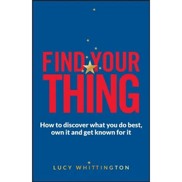 Find Your Thing: How to Discover What You Do Best, Own It and Get Known for It
