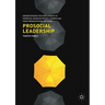 Prosocial Leadership: Understanding the Development of Prosocial Behavior Within Leaders and Their Organizational Settings