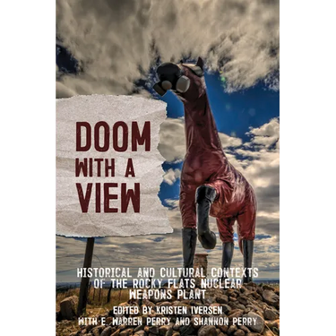 Doom with a View: Historical and Cultural Contexts of the Rocky Flats Nuclear Weapons Plant