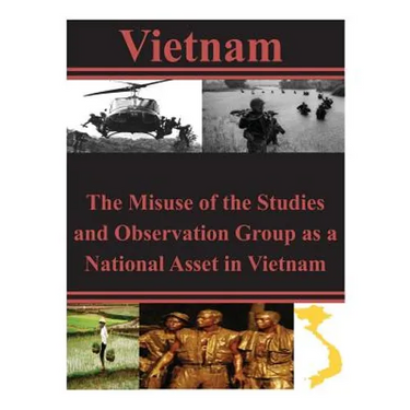 The Misuse of the Studies and Observation Group as a National Asset in Vietnam