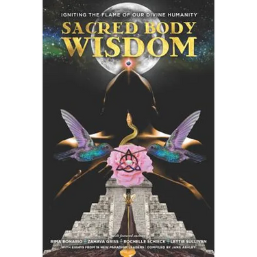 Sacred Body Wisdom: Igniting the Flame of Our Divine Humanity