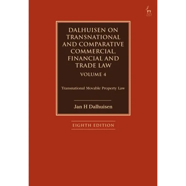 Dalhuisen on Transnational and Comparative Commercial, Financial and Trade Law Volume 4: Transnational Movable Property Law