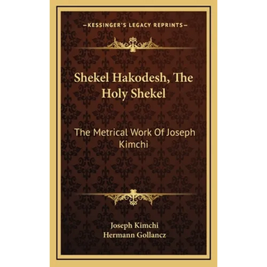 Shekel Hakodesh, The Holy Shekel: The Metrical Work Of Joseph Kimchi
